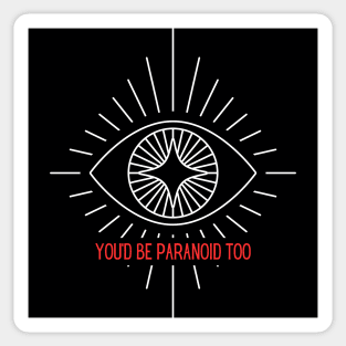 you'd be paranoid too Sticker